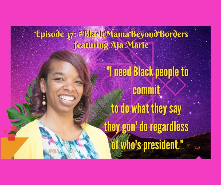 Dem Black Mamas Episode 37Aja Marie Black Mama Beyond Borders